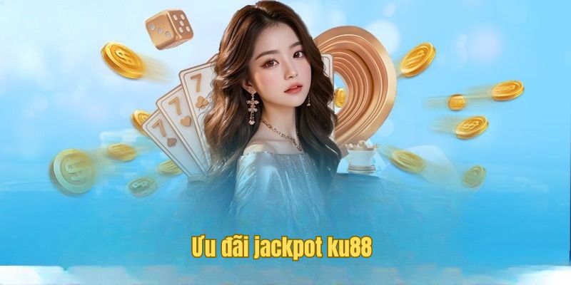 Khuyến mãi cùng Jackpot tại ku88